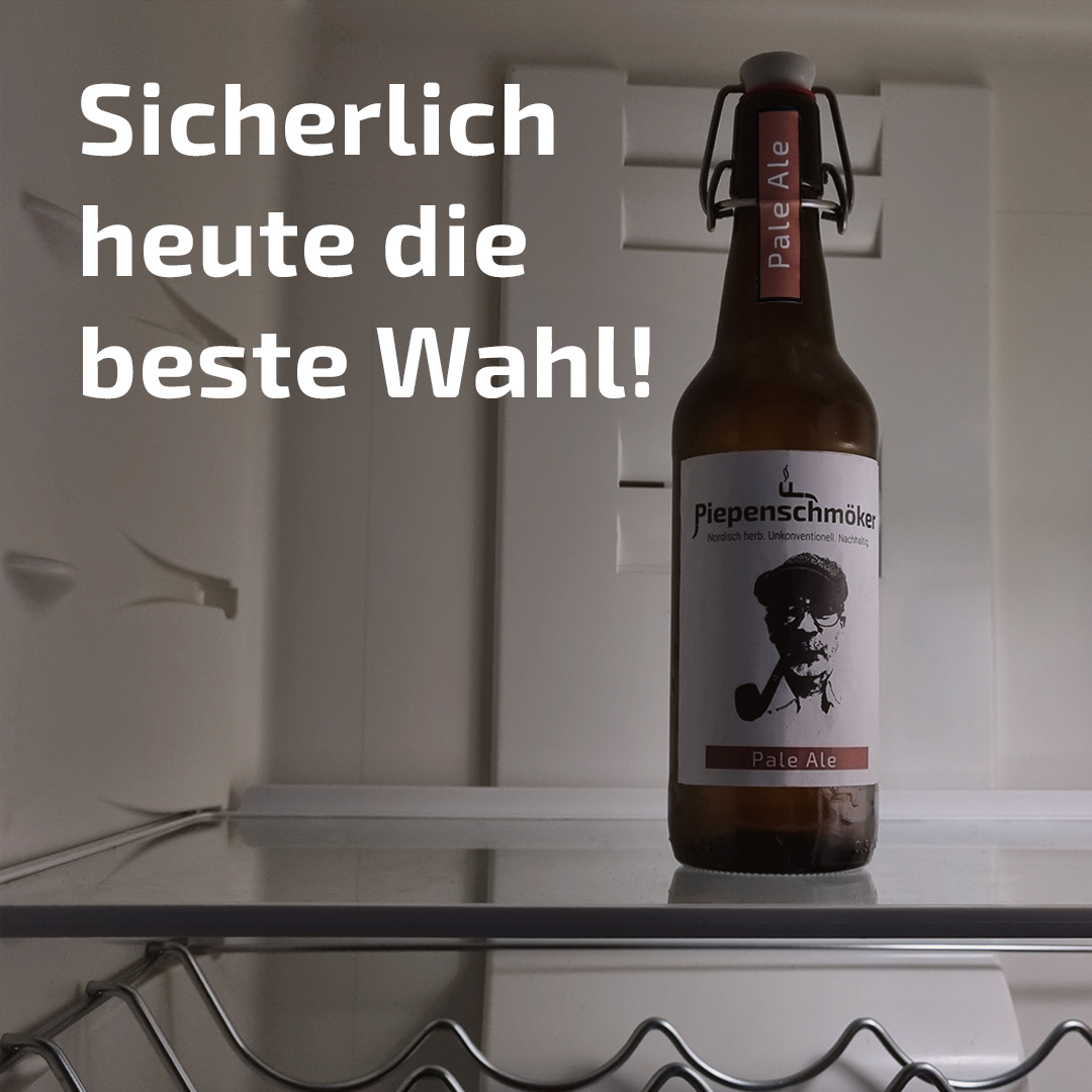 Instagram-Post Piepenschmöker zur Bundestagswahl: Man sieht eine Flasche Piepenschmöker Pale Ale im Kühlschrank. Headline: Sicherlich heute die beste Wahl!